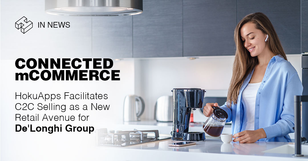 HokuApps Facilitates C2C Selling as a New Retail Avenue for Itely-based Kitchen Appliance Maker, De’Longhi Group