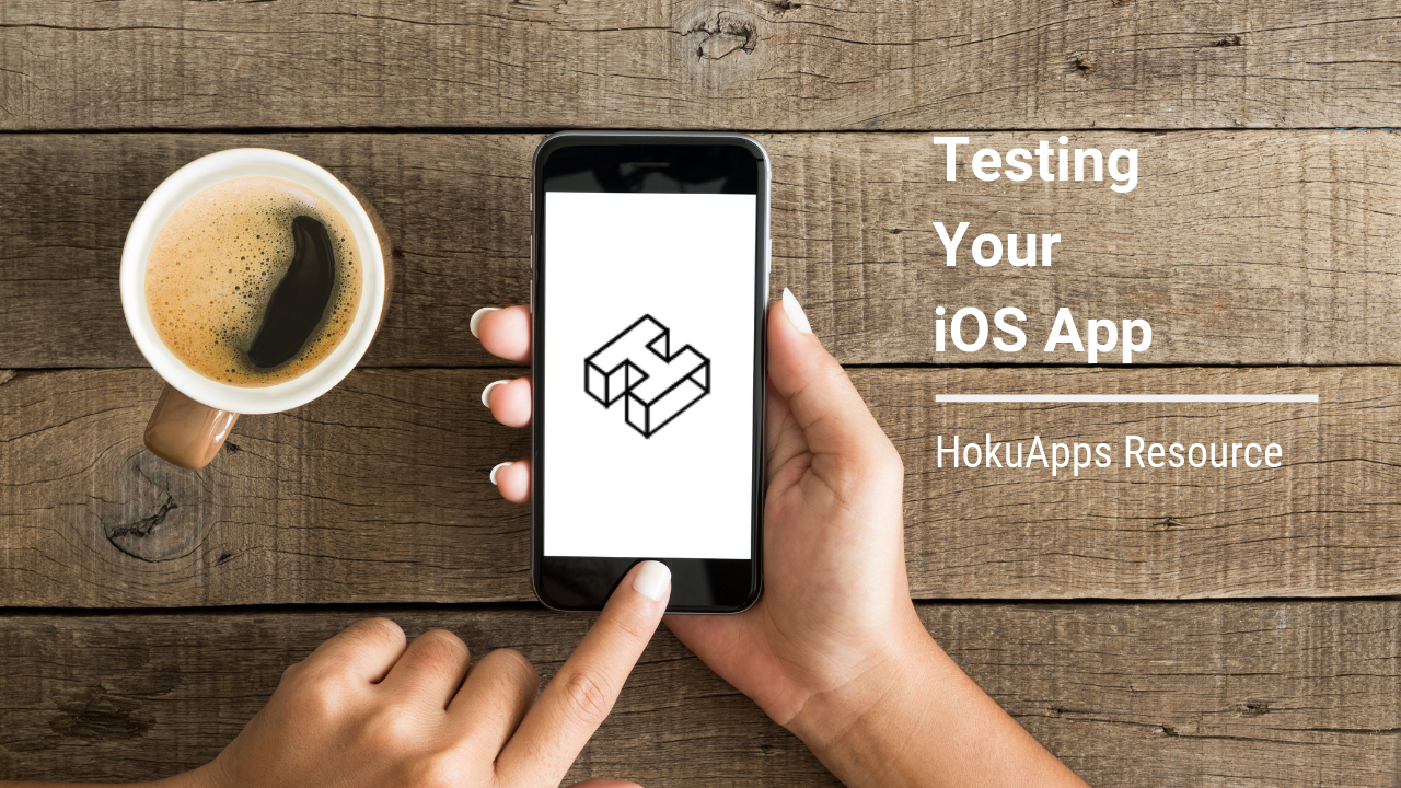 HokuApps Resource – Testing Your iOS App